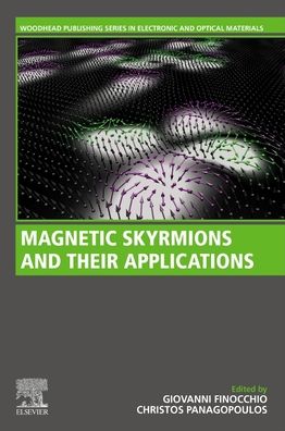 Cover for Magnetic Skyrmions and Their Applications - Woodhead Publishing Series in Electronic and Optical Materials (Paperback Book) (2021)