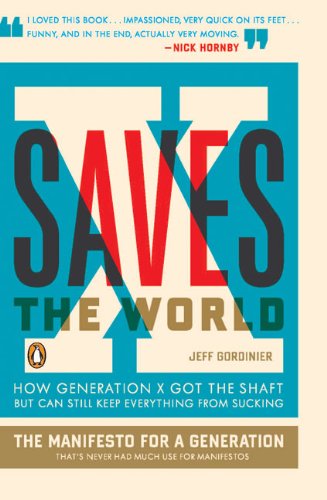 Cover for Jeff Gordinier · X Saves The World: How Generation X Got the Shaft but Can Still Keep Everything from Sucking (Paperback Book) [Reprint edition] (2009)