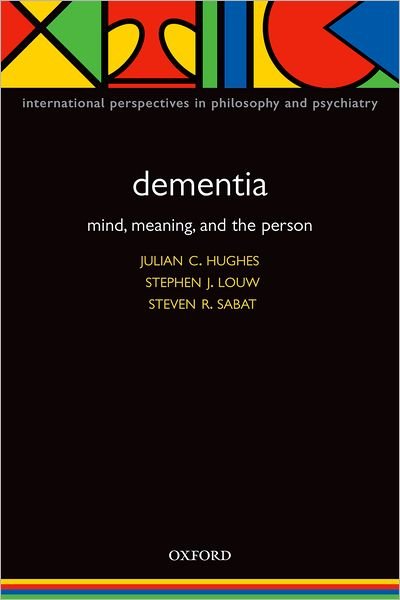 Cover for Hughes · Dementia: Mind, Meaning, and the Person - International Perspectives in Philosophy &amp; Psychiatry (Paperback Bog) (2005)