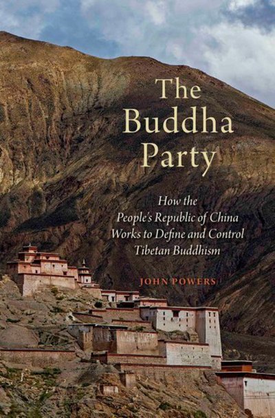 Cover for Powers, John (Professor of Asian Studies, Professor of Asian Studies, Australian National University) · The Buddha Party: How the People's Republic of China Works to Define and Control Tibetan Buddhism (Gebundenes Buch) (2016)