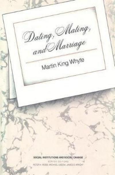 Cover for Martin King Whyte · Dating, Mating, and Marriage (Hardcover Book) (1990)