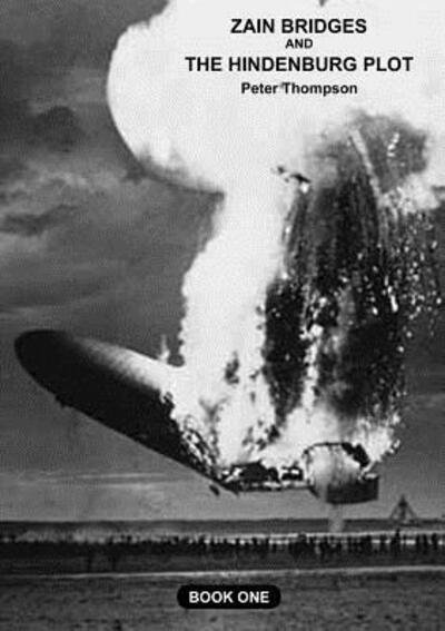 Zane Bridges and the Hindenburg Plot - Peter Thompson - Livres - Lulu.com - 9780244166151 - 12 avril 2019