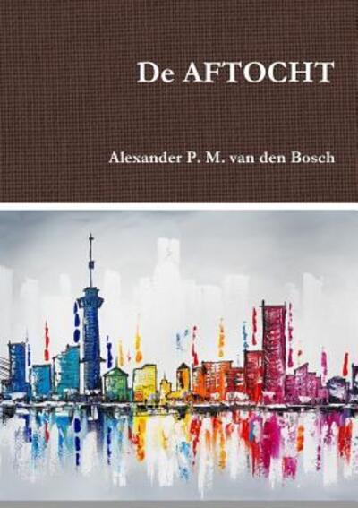 Cover for Alexander P. M. Van Den Bosch · De AFTOCHT (Paperback Book) (2017)