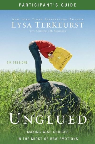 Unglued Participant's Guide: Making Wise Choices in the Midst of Raw Emotions - Lysa TerKeurst - Książki - HarperChristian Resources - 9780310892151 - 24 marca 2012