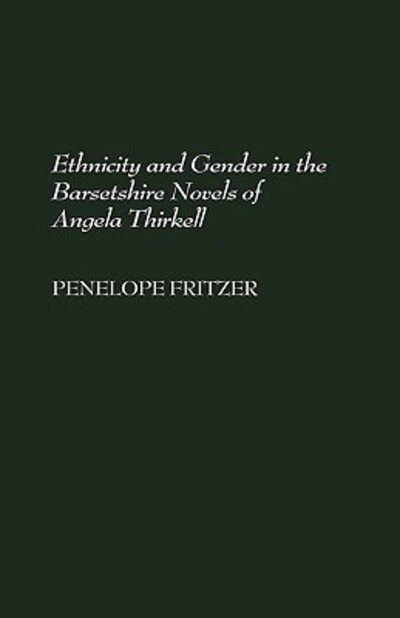 Cover for Penelope Fritzer · Ethnicity and Gender in the Barsetshire Novels of Angela Thirkell - Contributions in Women's Studies (Hardcover Book) (1999)