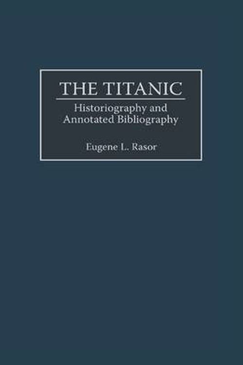 Cover for Eugene L. Rasor · The Titanic: Historiography and Annotated Bibliography - Bibliographies and Indexes in World History (Hardcover Book) (2001)