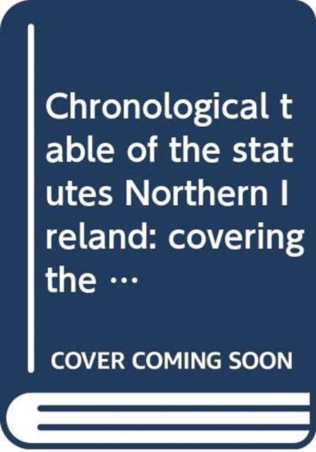 Cover for Northern Ireland: Statutory Publications Office · Chronological table of the statutes Northern Ireland: covering the legislation to 31 December 2014 (Loose-leaf) [41st edition] (2015)