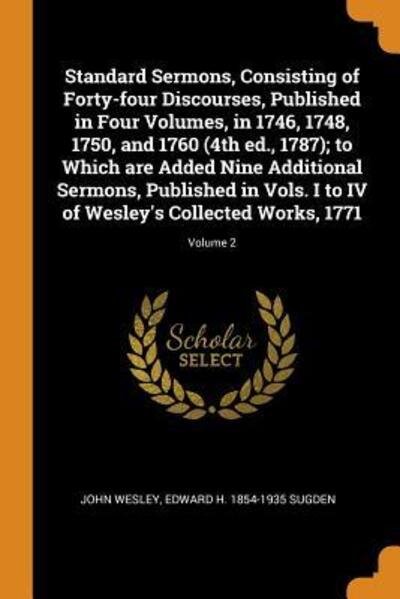 Cover for John Wesley · Standard Sermons, Consisting of Forty-four Discourses, Published in Four Volumes, in 1746, 1748, 1750, and 1760 ; to Which are Added ... of Wesley's Collected Works, 1771; Volume 2 (Paperback Bog) (2018)