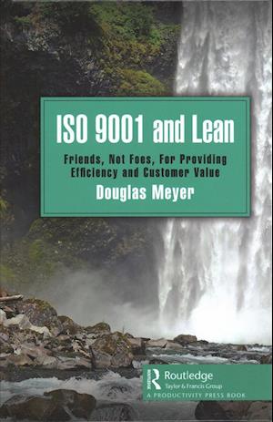 Cover for Douglas Meyer · ISO 9001 and Lean: Friends, Not Foes, For Providing Efficiency and Customer Value (Hardcover Book) (2019)