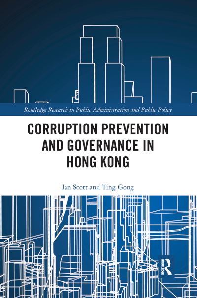 Cover for Ian Scott · Corruption Prevention and Governance in Hong Kong - Routledge Research in Public Administration and Public Policy (Paperback Book) (2020)