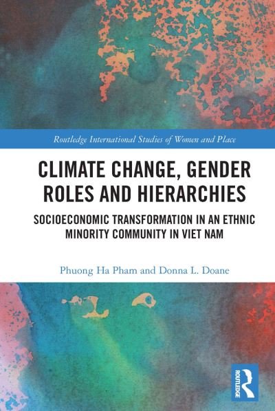Cover for Phuong Ha Pham · Climate Change, Gender Roles and Hierarchies: Socioeconomic Transformation in an Ethnic Minority Community in Viet Nam - Routledge International Studies of Women and Place (Paperback Book) (2022)