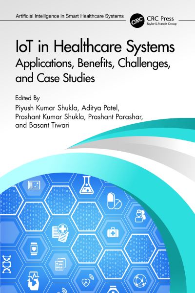 Cover for Piyush Kumar Shukla · IoT in Healthcare Systems: Applications, Benefits, Challenges, and Case Studies - Artificial Intelligence in Smart Healthcare Systems (Paperback Book) (2024)