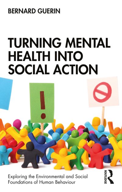Cover for Guerin, Bernard (University of South Australia, Australia) · Turning Mental Health into Social Action - Exploring the Environmental and Social Foundations of Human Behaviour (Paperback Book) (2020)