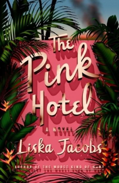 Cover for Liska Jacobs · The Pink Hotel: A Novel (Hardcover Book) (2022)