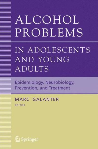 Cover for Marc Galanter · Alcohol Problems in Adolescents and Young Adults: Epidemiology. Neurobiology. Prevention. and Treatment - Recent Developments in Alcoholism (Paperback Book) [2005 edition] (2005)