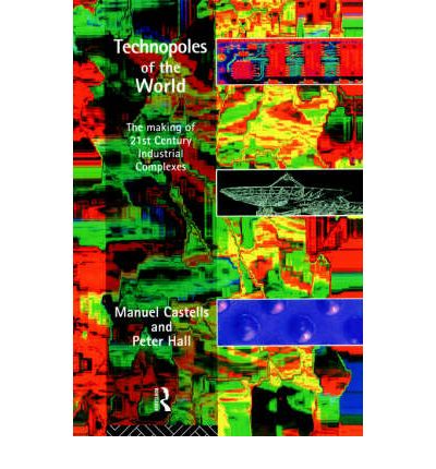 Technopoles of the World: The Making of 21st Century Industrial Complexes - Manuel Castells - Libros - Taylor & Francis Ltd - 9780415100151 - 6 de enero de 1994