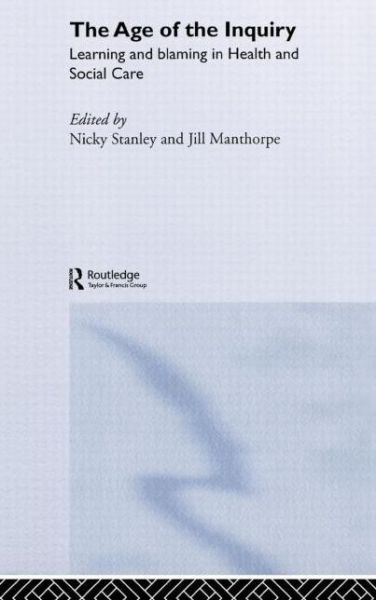 Cover for Nick Stanley · The Age of the Inquiry: Learning and Blaming in Health and Social Care (Hardcover Book) (2004)