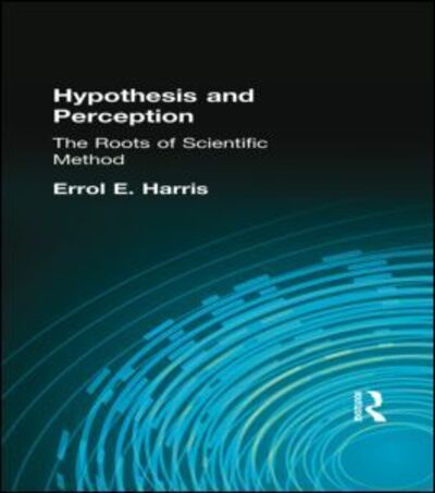 Cover for Errol E. Harris · Hypothesis and Perception: The Roots of Scientific Method (Inbunden Bok) (2002)