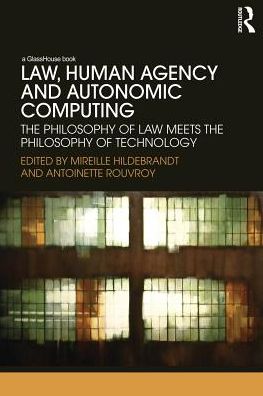 Cover for Mireille Hildebrandt · Law, Human Agency and Autonomic Computing: The Philosophy of Law Meets the Philosophy of Technology (Paperback Book) (2013)