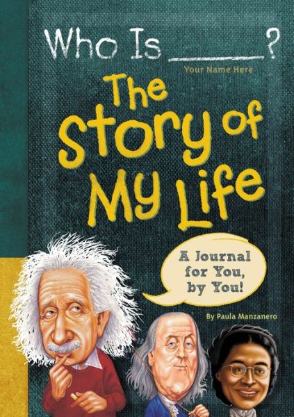 Who Is (Your Name Here)?: The Story of My Life: A Journal for You, by You - Who Was? - Paula K. Manzanero - Books - Grosset and Dunlap - 9780448487151 - August 18, 2015