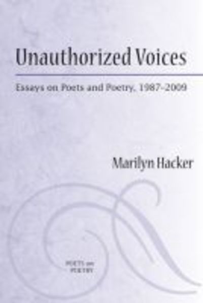 Cover for Marilyn Hacker · Unauthorized Voices: Essays on Poets and Poetry, 1987-2009 (Paperback Book) (2010)