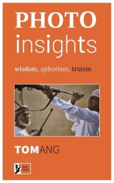 Cover for Tom Ang · Photo Insights : wisdom, aphorism, truism (Paperback Book) (2021)