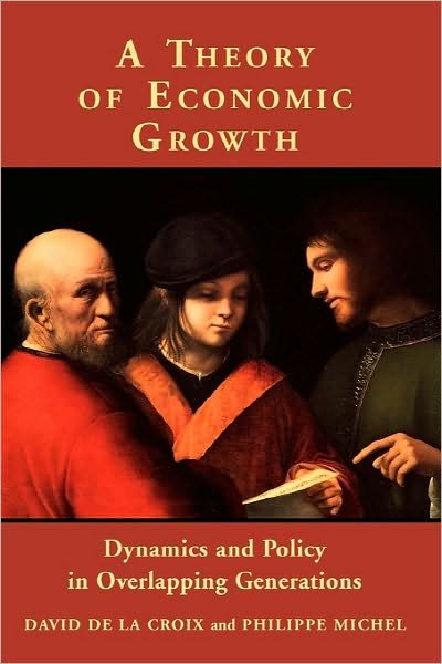 A Theory of Economic Growth: Dynamics and Policy in Overlapping Generations - De La Croix, David (Universite Catholique De Louvain, Belgium) - Bøker - Cambridge University Press - 9780521001151 - 24. oktober 2002