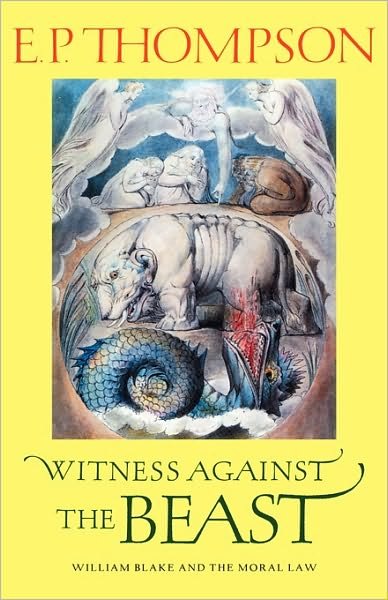 Cover for E. P. Thompson · Witness against the Beast: William Blake and the Moral Law (Innbunden bok) (1993)