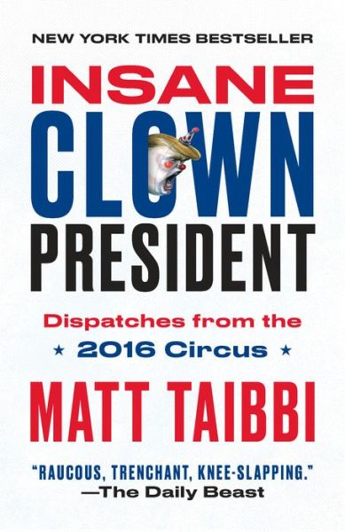 Cover for Matt Taibbi · Insane Clown President: Dispatches from the 2016 Circus (Paperback Book) (2018)