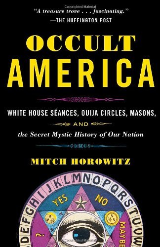 Cover for Mitch Horowitz · Occult America: White House Seances, Ouija Circles, Masons, and the Secret Mystic History of Our Nation (Paperback Book) [Reprint edition] (2010)