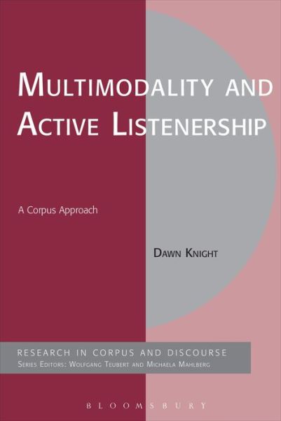 Cover for Dawn Knight · Multimodality and Active Listenership: A Corpus Approach - Corpus and Discourse (Paperback Book) [Nippod edition] (2013)