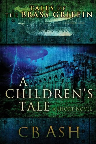 Tales of the Brass Griffin: a Children's Tale - Christopher Ash - Kirjat - Christopher B Ash - 9780578036151 - torstai 13. elokuuta 2009