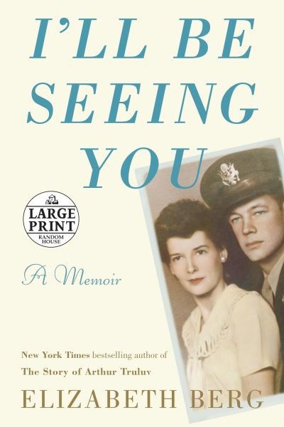 Cover for Elizabeth Berg · I'll Be Seeing You: A Memoir (Paperback Book) (2020)