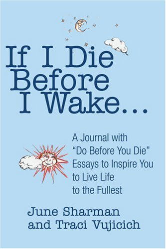 Cover for Traci Vujicich · If I Die Before I Wake: a Journal with &quot;Do Before You Die&quot; Essays to Inspire You to Live Life to the Fullest (Paperback Book) (2003)