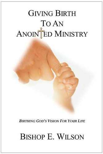 Giving Birth to an Anointed Ministry - Edward Wilson - Bøger - Bishop Edward Wilson - 9780615180151 - 14. november 2007