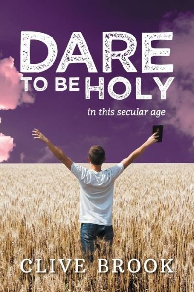 Cover for Clive Brook · Dare to Be Holy in This Secular Age (Paperback Book) (2019)