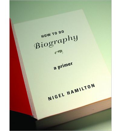 Cover for Nigel Hamilton · How To Do Biography: A Primer (Paperback Book) (2012)