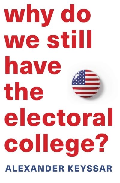 Cover for Alexander Keyssar · Why Do We Still Have the Electoral College? (Hardcover Book) (2020)