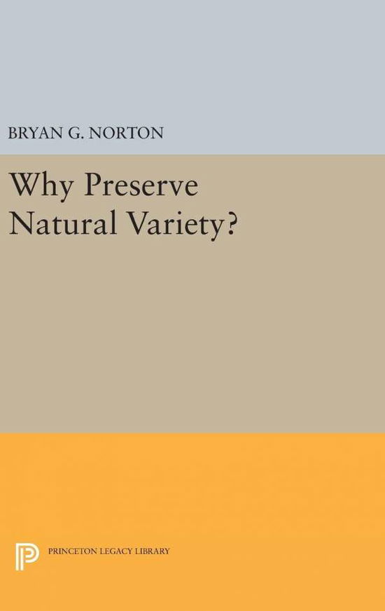 Cover for Bryan G. Norton · Why Preserve Natural Variety? - Studies in Moral, Political, and Legal Philosophy (Hardcover Book) (2016)