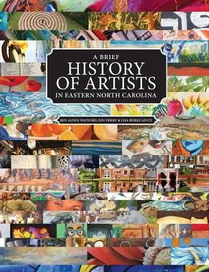 Cover for Ben Alden Watford · A Brief History of Artists in Eastern North Carolina : A Survey of Creative People including Artists, Performers, Designers, Photographers, Authors and organizations. (Taschenbuch) (2017)