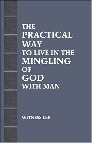 The Practical Way to Live in the Mingling of God with Man - Witness Lee - Books - Living Stream Ministry - 9780736324151 - December 1, 2003