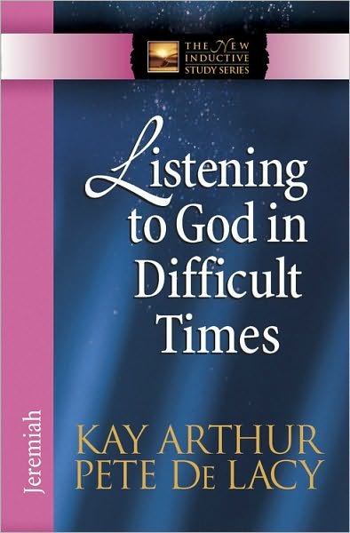 Cover for Kay Arthur · Listening to God in Difficult Times: Jeremiah - The New Inductive Study Series (Paperback Book) (2010)