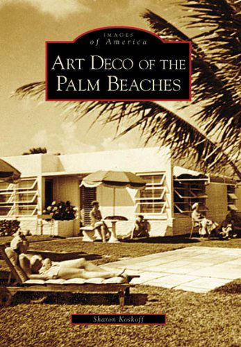 Cover for Sharon Koskoff · Art Deco of the Palm Beaches (Fl) (Images of America) (Paperback Book) [1st edition] (2007)