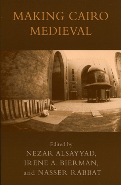 Making Cairo Medieval - Transnational Perspectives on Space and Place - Nezar Alsayyad - Bøger - Lexington Books - 9780739109151 - 25. marts 2005