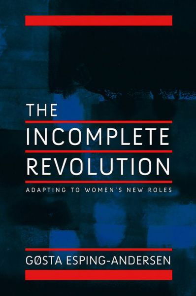 Incomplete Revolution: Adapting Welfare States to Women's New Roles - Esping-Andersen, Gosta (European University Institute, Florence) - Bøger - John Wiley and Sons Ltd - 9780745643151 - 24. juli 2009