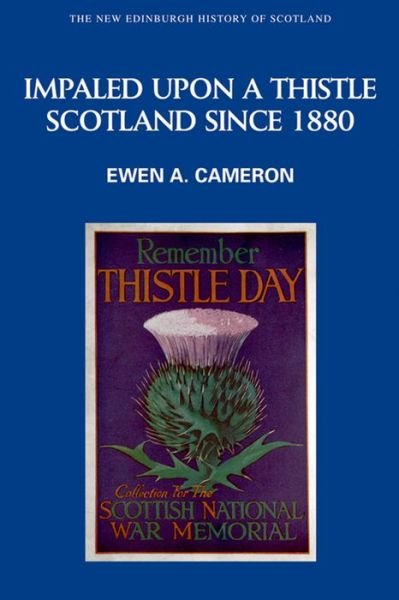 Cover for Ewen A. Cameron · Impaled Upon a Thistle: Scotland Since 1880 - New Edinburgh History of Scotland (Paperback Bog) (2010)