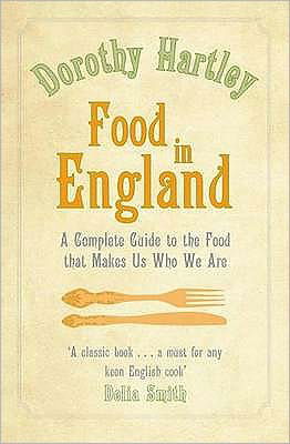 Food In England: A complete guide to the food that makes us who we are - Dorothy Hartley - Książki - Little, Brown Book Group - 9780749942151 - 2 lipca 2009