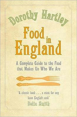 Food In England: A complete guide to the food that makes us who we are - Dorothy Hartley - Bøger - Little, Brown Book Group - 9780749942151 - 2. juli 2009