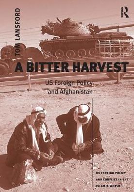 Cover for Tom Lansford · A Bitter Harvest: US Foreign Policy and Afghanistan - US Foreign Policy and Conflict in the Islamic World (Hardcover Book) [New edition] (2003)