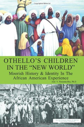 Othello's Children in the "New World": Moorish History & Identity in the African American Experience - Phd Jos¿ V. Pimienta-bey - Books - AuthorHouse - 9780759686151 - May 15, 2002